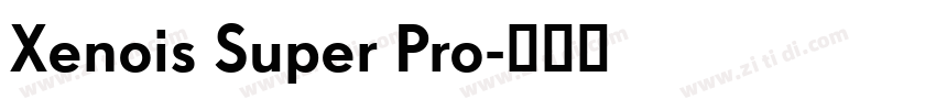 Xenois Super Pro字体转换 Xenois Super Pro字体转换